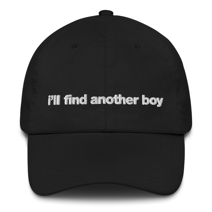 "i'll find another boy" Dad Hat